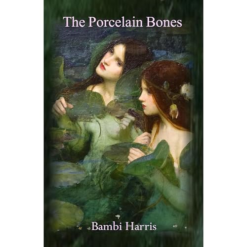 The Porcelain Bones by Bambi Harris