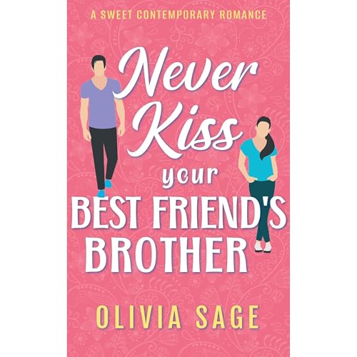 Never Kiss Your Best Friend's Brother by Olivia Sage