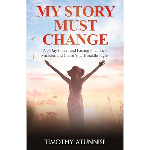 My Story Must Change by Timothy Atunnise