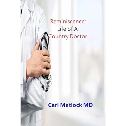 Reminiscence: Life of A Country Doctor by Carl Matlock