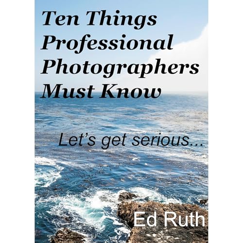 Ten Things Professional Photographers Must Know: Let’s get serious