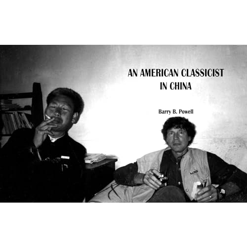 AN AMERICAN CLASSICIST IN CHINA by BARRY POWELL