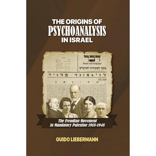 The Origins of Psychoanalysis in Israel by Guido Liebermann