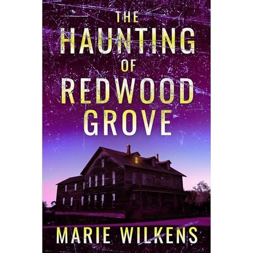 The Haunting of Redwood Grove: A Riveting Small Town Haunted House Mystery Thriller by Marie Wilkens