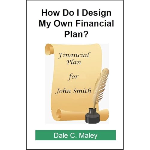 How Do I Design My Own Financial Plan? by Dale C. Maley
