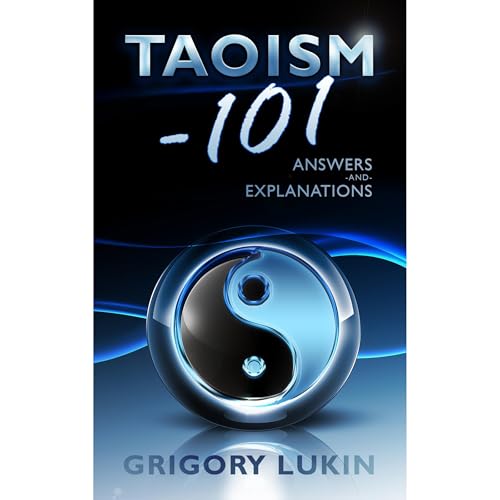 Taoism-101: Answers and Explanations by Grigory Lukin