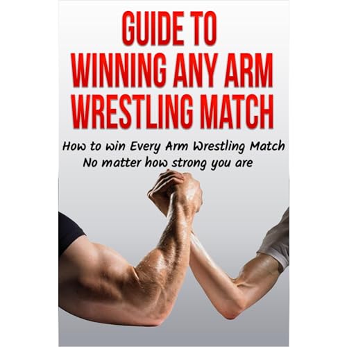 Guide to Winning Any Arm Wrestling Match
