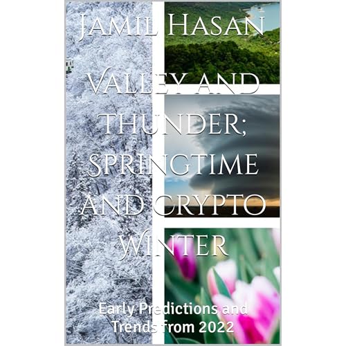 Valley and Thunder; Springtime and Crypto Winter by Jamil Hasan