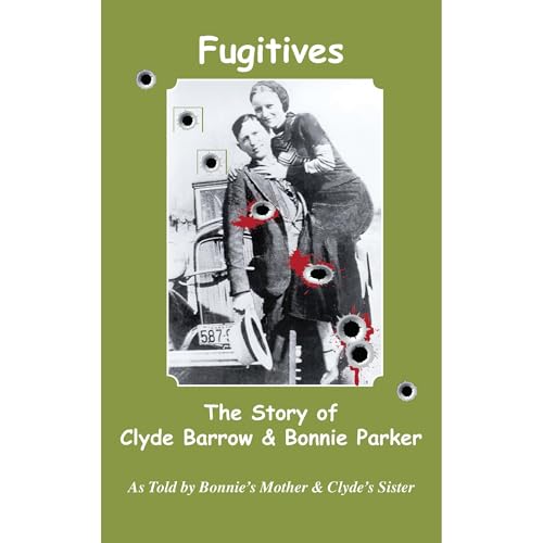 Fugitives: The True Story of Clyde Barrow and Bonnie Parker by Emma Parker