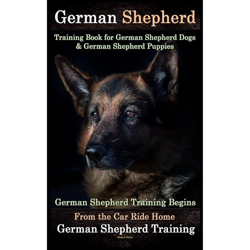 German Shepherd Training Book for German Shepherd Dogs & German Shepherd Puppies by D!G THIS Dog Training by Doug K. Naiyn