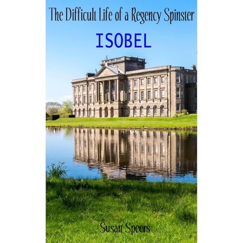 The Difficult Life of a Regency Spinster: ISOBEL