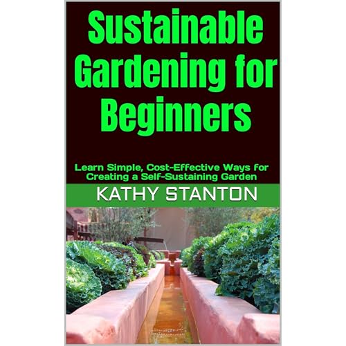 Sustainable Gardening for Beginners by Kathy Stanton