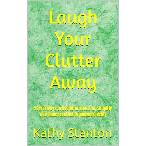 Laugh Your Clutter Away by Kathy Stanton