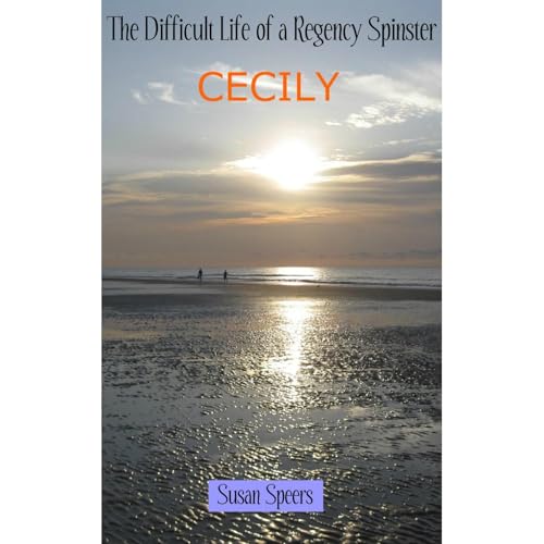 The Difficult Life of a Regency Spinster: CECILY
