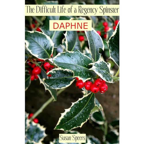 The Difficult Life of a Regency Spinster: DAPHNE by Susan Speers