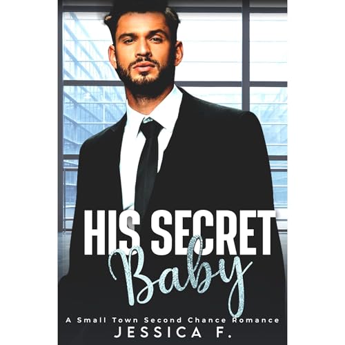 His Secret Baby by Jessica F.