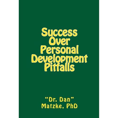 SUCCESS OVER PERSONAL DEVELOPMENT PITFALLS by Dr. Dan Matzke PhD