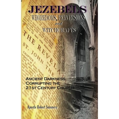 Jezebels Whoredoms, Perversions & Witchcrafts by Robert Summers