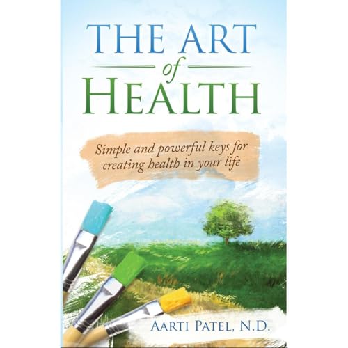 The Art of Health by Aarti Patel N.D.