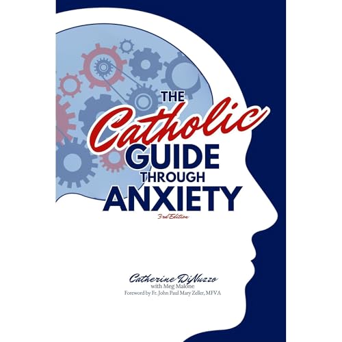 The Catholic Guide Through Anxiety by Catherine DiNuzzo