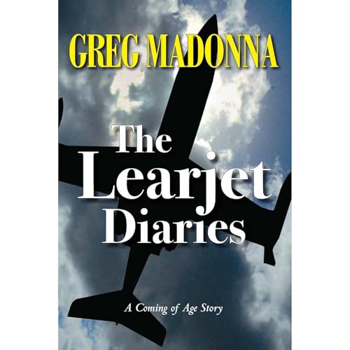 The Learjet Diaries by Greg Madonna