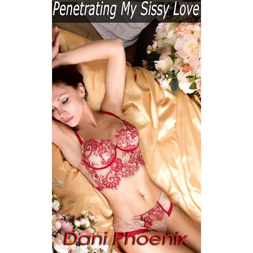 Penetrating My Sissy Love by Dani Phoenix