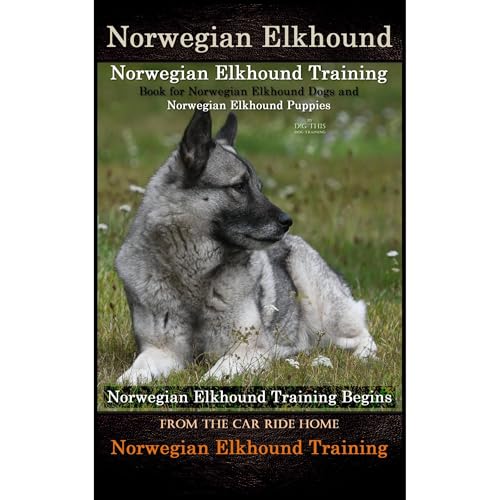 Norwegian Elkhound Training Book for Norwegian Elkhound Dogs & Norwegian Elkhound Puppies By D!G THIS DOG Training