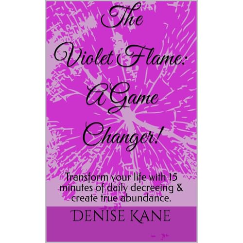 The Violet Flame: A Game Changer! by Denise Kane