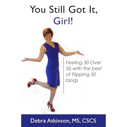 You Still Got It, Girl! by Debra Atkinson