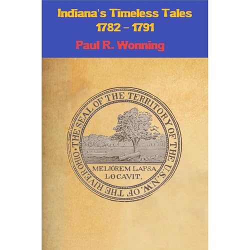 Indiana’s Timeless Tales - 1782 – 1791