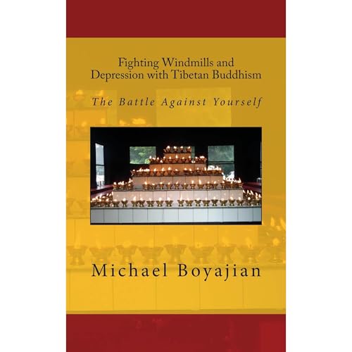 Fighting Windmills and Depression with Tibetan Buddhism by Michael Boyajian