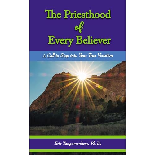 The Priesthood of Every Believer by Eric Tangumonkem