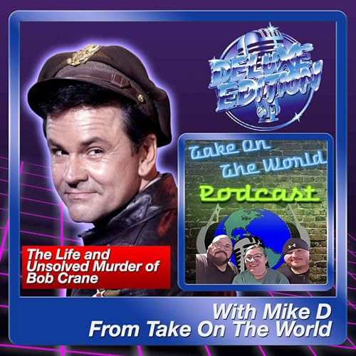 The Life & Murder of Bob Crane with Mike D. from Take On The World by Unknown