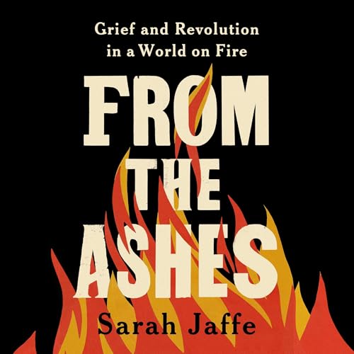 From the Ashes by Sarah Jaffe