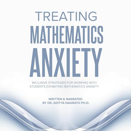 Treating Mathematics Anxiety by Aditya Nagrath