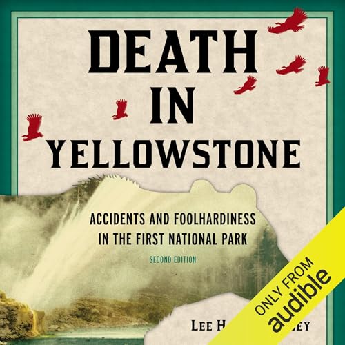 Death in Yellowstone (Second Edition) by Lee H. Whittlesey