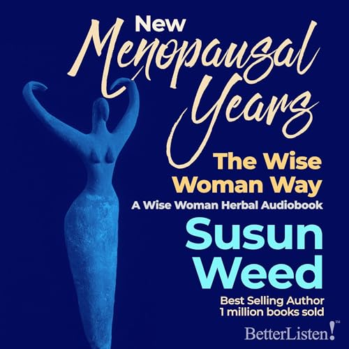 New Menopausal Years: The Wise Woman Way by Susun Weed