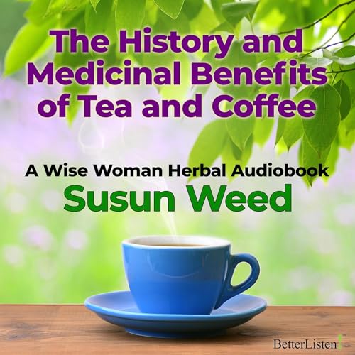 Benefits in Coffee and Tea with Susun Weed by Susun Weed