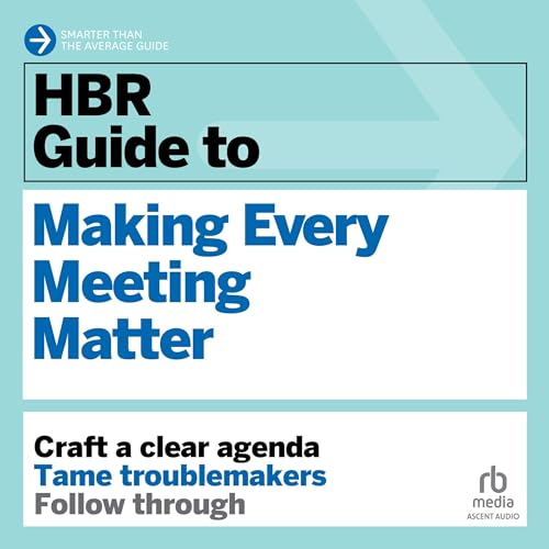 HBR Guide to Making Every Meeting Matter