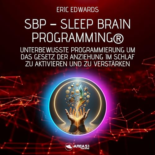 SBP – Sleep Brain Programming® - Unterbewusste Programmierung um das Gesetz der Anziehung im Schlaf zu aktivieren und zu verstärken