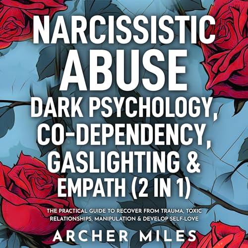 Narcissistic Abuse, Dark Psychology, Codependency, Gaslighting & Empath (2 in 1)