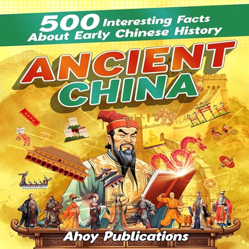Ancient China: 500 Interesting Facts About Early Chinese History