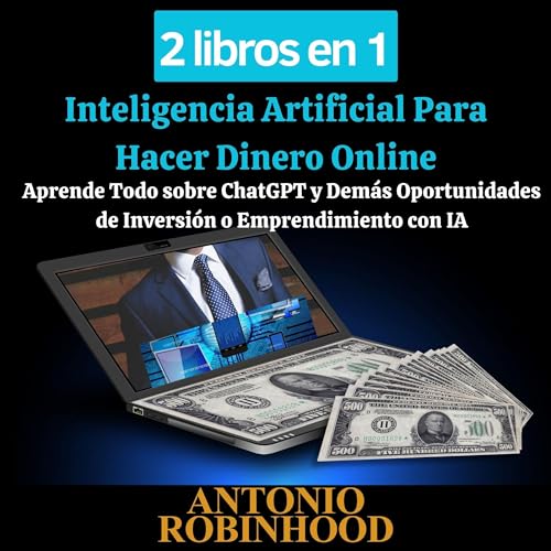 2 libros en 1 Inteligencia Artificial Para Hacer Dinero Online [2 Books in 1 Artificial Intelligence to Make Money Online]