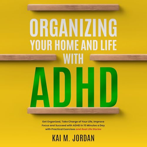 Organizing Your Home and Life with ADHD