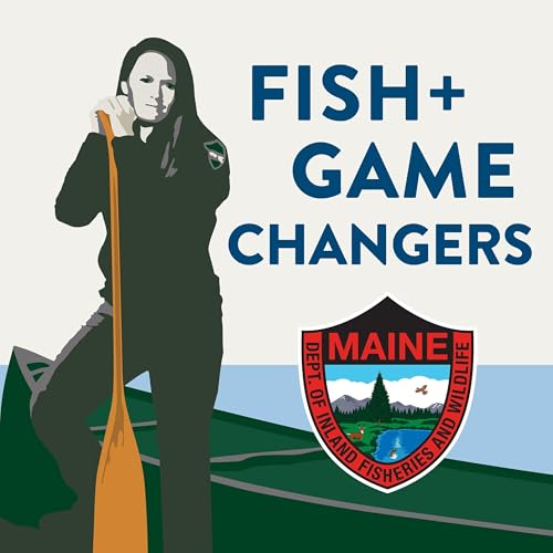 Fish and Game Changers by Maine Department of Inland Fisheries and Wildlife