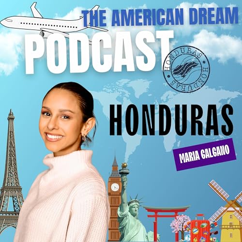 Beyond Borders: Honduras to the American Dream Trail | THE AMERICAN DREAM PODCAST - WORLD TOUR by Unknown