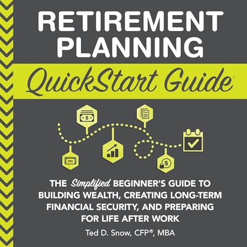 Retirement Planning QuickStart Guide by Ted D. Snow MBA CFP®