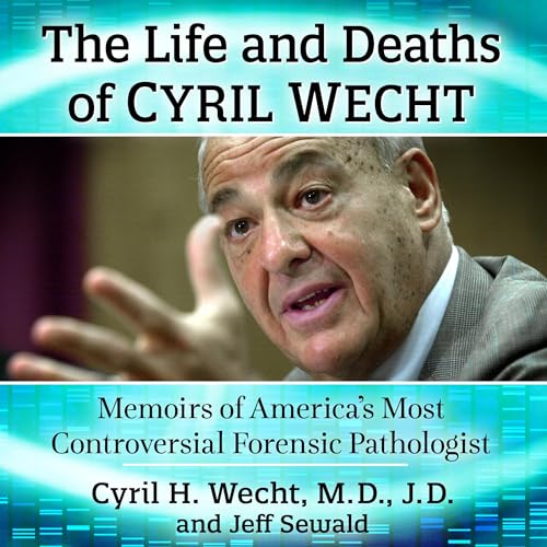 The Life and Deaths of Cyril Wecht