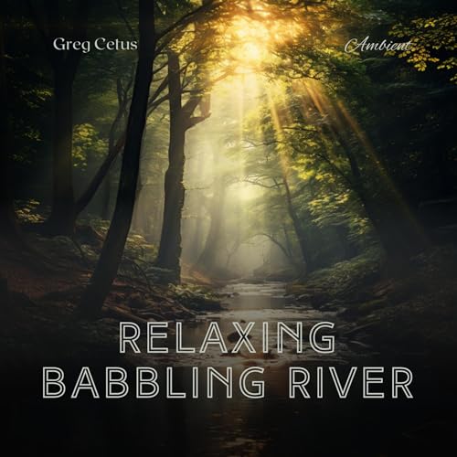 Relaxing Babbling River by Greg Cetus
