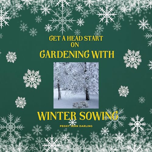 Get a Headstart on Spring Gardening with Winter Sowing